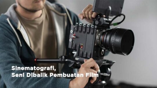 Sinematografi Itu Seni dan Ilmu Pembuatan Film Tamarona Picture